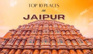 Top 10 Tourist Places In Jaipur City